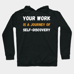 Your work is a journey of self-discovery Hoodie